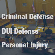 Criminal Defense - DUI Defense - Personal Injury